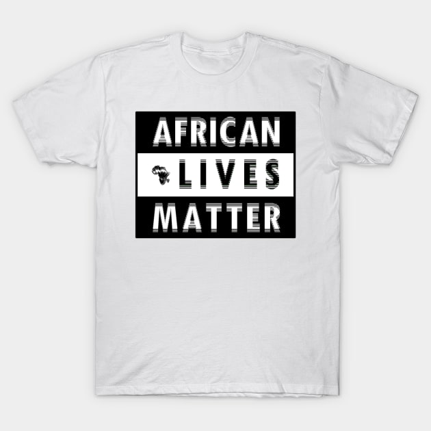 AFRICAN LIVES MATTER -1 T-Shirt by DREAM SIGNED Collection